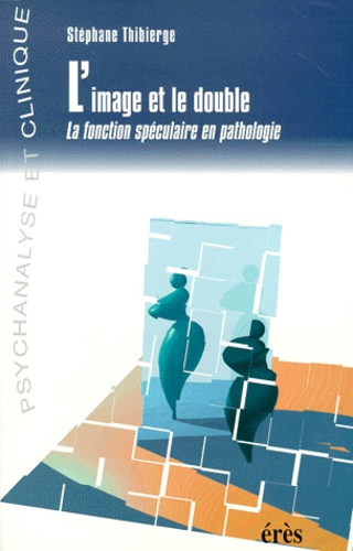 Emprunter L'IMAGE ET LE DOUBLE. La fonction spéculaire en pathologie livre