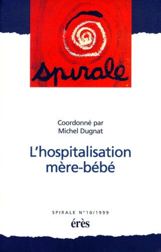 Emprunter Spirale N° 10, 1999 : L'hospitalisation mère-bébé livre