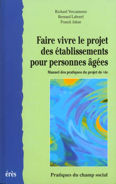 Emprunter FAIRE VIVRE LE PROJET DES ETABLISSEMENTS POUR PERSONNES AGEES. Manuel des pratiques du projet de vie livre