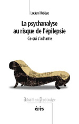 Emprunter La psychanalyse au risque de l'épilepsie. Ce qui s'acharne livre