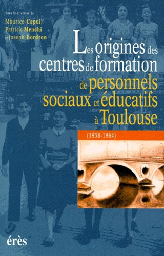 Emprunter Les origines des centres de formation de personnels sociaux et éducatifs à Toulouse (1938-1964) livre