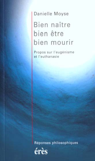 Emprunter Bien naître, bien être, bien mourir. Propos sur l'eugénisme et l'euthanasie livre