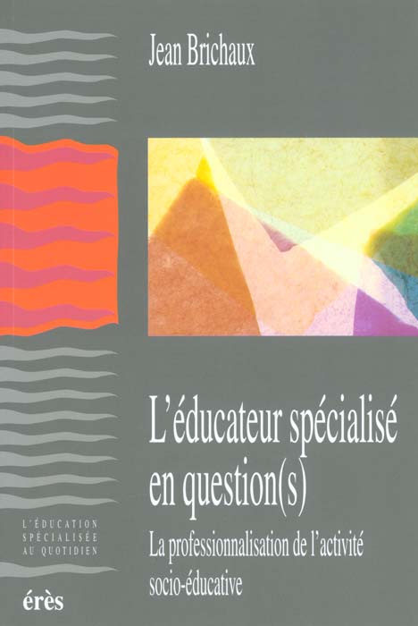 Emprunter L'éducateur spécialisé en question(s). La professionnalisation de l'activité socio-éducative livre
