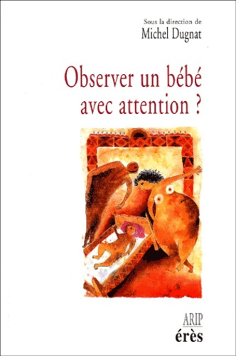 Emprunter Observer un bébé avec attention ? Avec qui ? Comment ? Quand ? Pourquoi ? livre