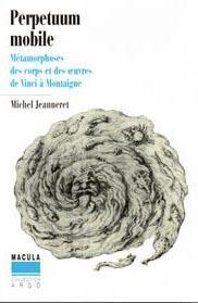 Emprunter Perpetuum Mobile. Métamorphoses des corps et des oeuvres de Vinci à Montaigne livre
