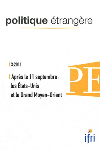 Emprunter Politique étrangère N° 3, Hiver 2011 : Après le 11 septembre : les Etats-Unis et le Grand Moyen-Orie livre