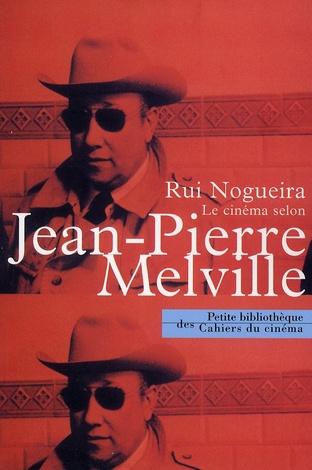 Emprunter Le cinéma selon Melville. Entretiens avec Rui Nogueira livre
