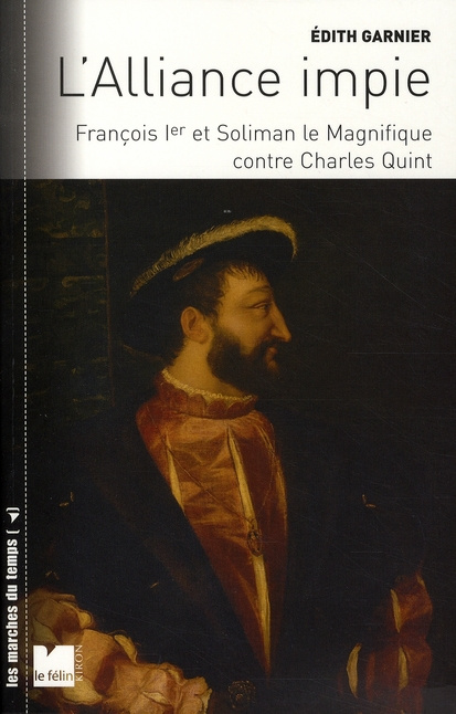 Emprunter L'alliance impie. François Ier et Soliman le Magnifique contre Charles Quint (1529-1547) livre