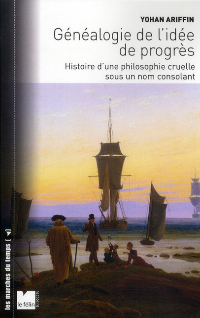 Emprunter Généalogie de l'idée de progrès. Histoire d'une philosophie cruelle sous un nom consolant livre