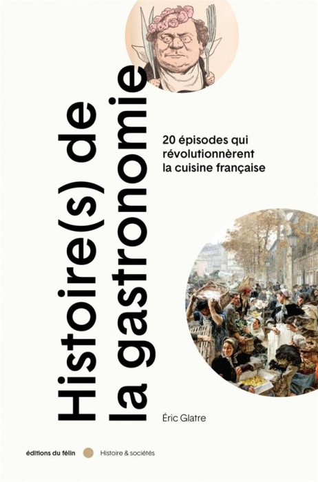 Emprunter Histoire(s) de la gastronomie. 20 épisodes qui révolutionnèrent la cuisine française au XIXe siècle livre