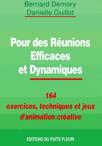 Emprunter POUR DES REUNIONS EFFICACES ET DYNAMIQUES. 164 exercices, techniques et jeux d'animation livre