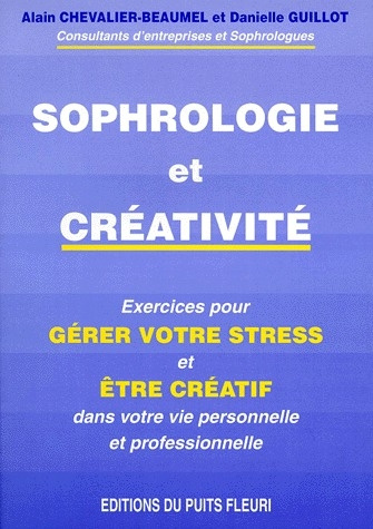Emprunter SOPHROLOGIE ET CREATIVITE. Gérer votre stress et soyez créatif dans votre vie personnelle et profess livre