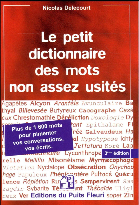 Emprunter Le petit dictionnaire des mots non assez usités. Plus de 1600 mots... pour pimenter vos conversation livre