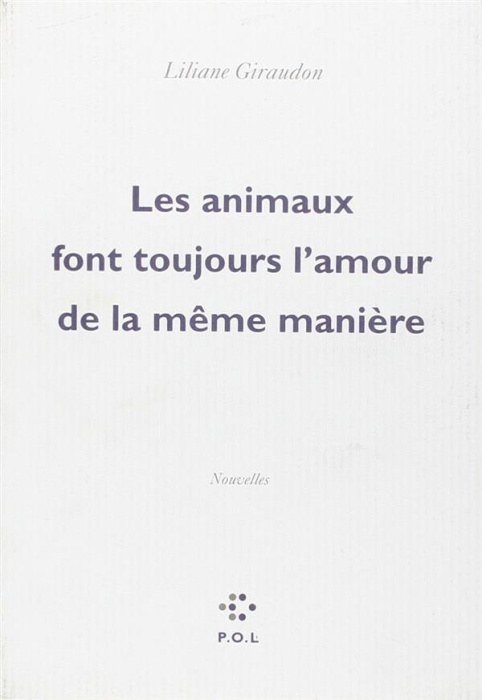 Emprunter Les animaux font toujours l'amour de la même manière livre