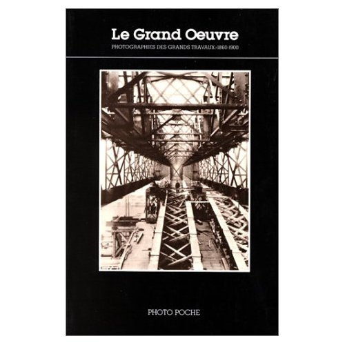Emprunter Le grand oeuvre. Photographies des grands travaux (1860-1900) livre