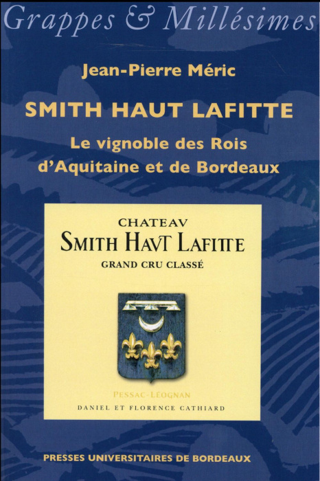 Emprunter Smith Haut Lafitte. Le vignoble des Rois d'Aquitaine et de Bordeaux livre