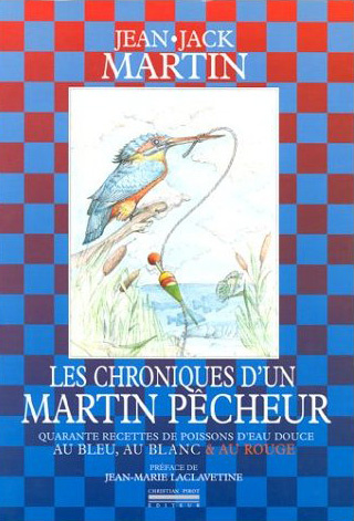 Emprunter Les chroniques d'un Martin pêcheur. Quarante recettes de poissons d'eau douce au bleu, au blanc & au livre