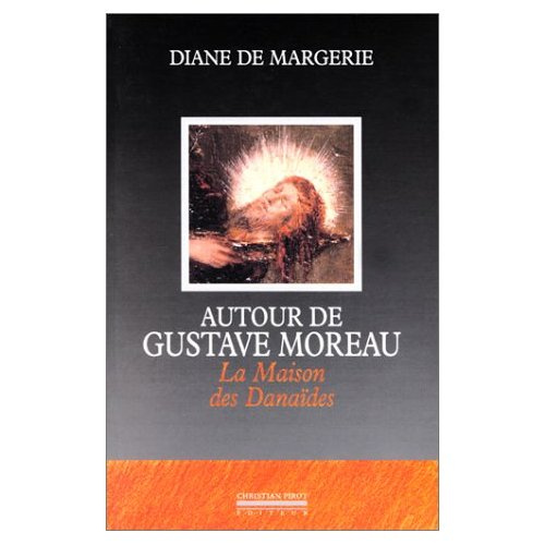 Emprunter AUTOUR DE GUSTAVE MOREAU. La Maison des Danaïdes livre