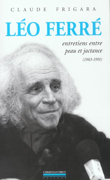 Emprunter Léo Ferré. Entretiens entre peau et jactance (1983-1991) suivi de Psaume 152 livre
