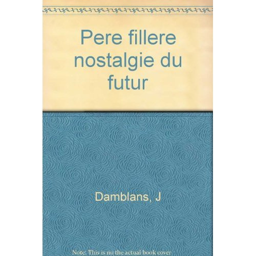 Emprunter Le Père Fillère ou La nostalgie du futur livre
