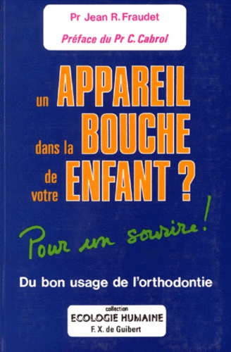 Emprunter UN APPAREIL DANS LA BOUCHE DE VOTRE ENFANT ? Du bon usage de l'orthodontiste, pour un sourire livre