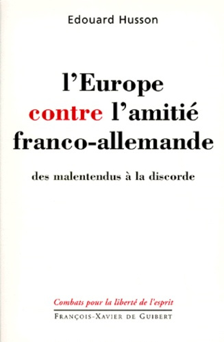 Emprunter L'EUROPE CONTRE L'AMITIE FRANCO-ALLEMANDE. Des malentendus à la discorde livre