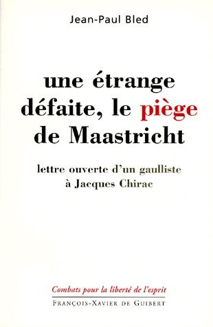 Emprunter UNE ETRANGE DEFAITE, LE PIEGE DE MAASTRICHT. Lettre ouverte d'un gaulliste à Jacques Chirac livre