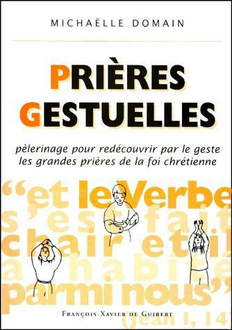 Emprunter PRIERES GESTUELLES. Pèlerinage pour redécouvrir par le geste les grandes prières de la foi chrétienn livre