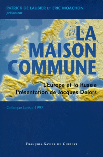 Emprunter LA MAISON COMMUNE. L'Europe et la Russie, Colloque Latsis 1997 livre