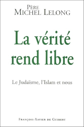 Emprunter LA VERITE REND LIBRE. Le Judaïsme, l'Islam et nous livre