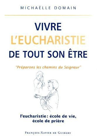 Emprunter Vivre l'eucharistie de tout son être. L'eucharistie : école de vie, école de prière livre