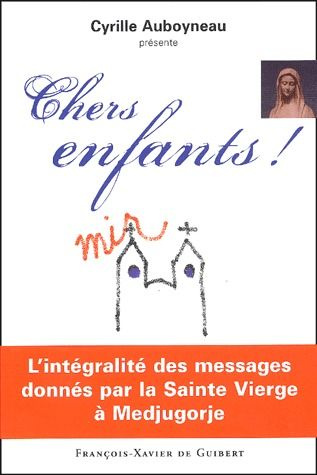Emprunter Chers enfants ! L'intégralité des messages donnés par la Sainte Vierge à Medjugorje livre