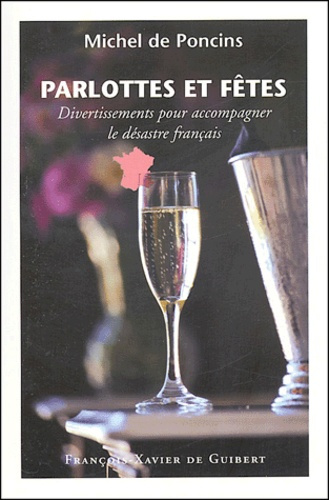Emprunter Parlottes et fêtes. Divertissements pour accompagner le désastre français livre