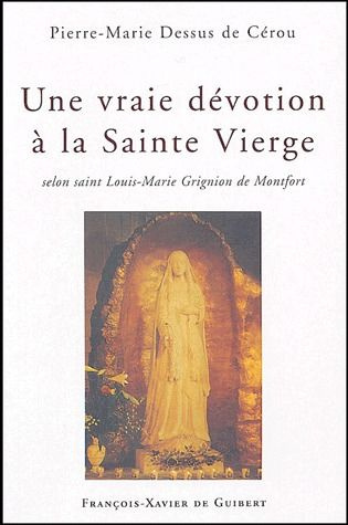 Emprunter Une vraie dévotion à la Sainte Vierge selon saint Louis-Marie Grignion de Montfort livre