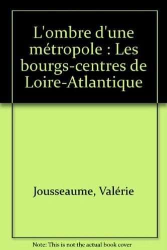 Emprunter L'ombre d'une métropole. Les bourgs-centres de Loire-Atlantique livre