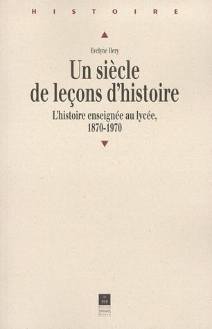 Emprunter UN SIECLE DE LECONS D'HISTOIRE. L'histoire enseignée au lycée, 1870-1970 livre