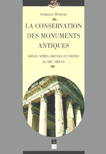 Emprunter La conservation des monuments antiques. Arles, Nîmes, Orange et Vienne au XIXème siècle livre