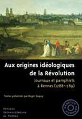 Emprunter AUX ORIGINES IDEOLOGIQUES DE LA REVOLUTION : JOURNAUX ET PAMPHLETS A RENNES 1788-1789 livre