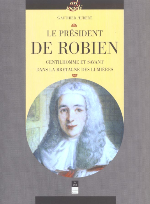 Emprunter Le président de Robien. Gentilhomme et savant dans la Bretagne des Lumières livre