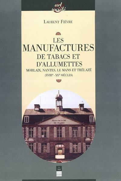 Emprunter Les manufactures de tabac et d'allumettes. Morlaix, Nantes, Le Mans et Trélazé (XVIIIe-XXE siècles) livre