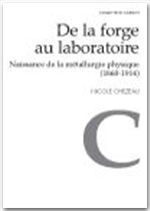 Emprunter De la forge au laboratoire. Naissance de la métallurgie physique (1860-1914) livre