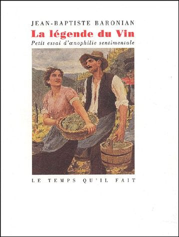 Emprunter La légende du Vin. Petit essai d'oenophilie sentimentale livre