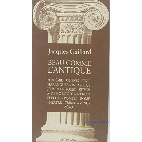 Emprunter Beau comme l'antique. Académie, Athènes, César, harangues, infarctus, Jeux Olympiques... livre