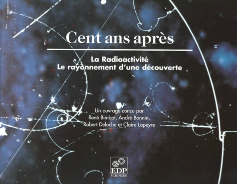 Emprunter CENT ANS APRES.RADIOACTIVITE,RAYONNEMENT D'UNE DECOUV.BROCHE livre
