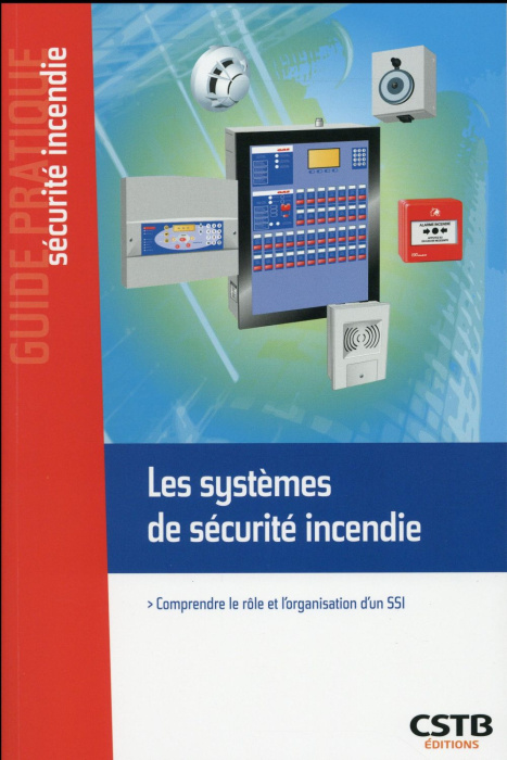 Emprunter Les systèmes de sécurite incendie. Comprendre le rôle et l'organisation d'un SSI livre