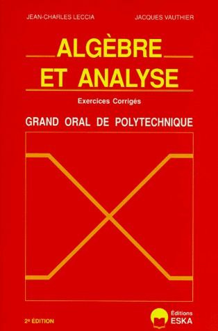 Emprunter Algèbre et analyse. Exercices corrigés, Grand oral de l'école polytechnique, 2e édition livre