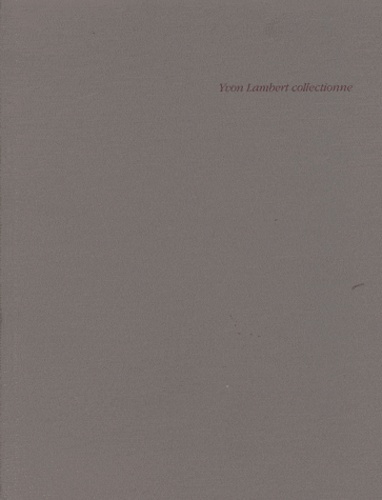 Emprunter Yvon Lambert collectionne. 18 janvier-20 avril 1992 livre