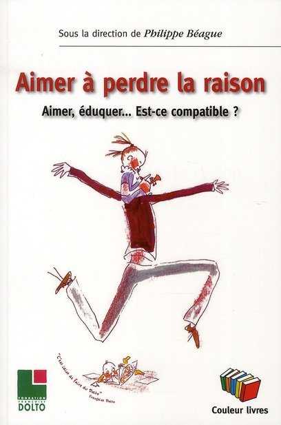 Emprunter Aimer à perdre la raison. Aimer, éduquer... Est-ce compatible ? livre