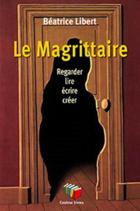 Emprunter Le Magrittaire. Regarder, lire, écrire, créer livre