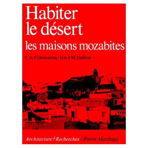 Emprunter Habiter le désert. Les maisons mozabites, recherches sur un type d'architecture traditionnelle pré-s livre